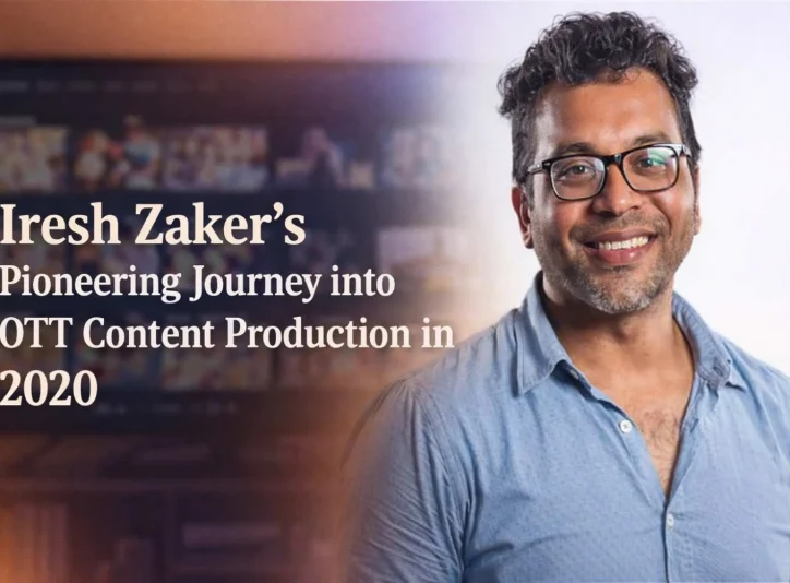 Iresh Zaker's Pioneering Journey into OTT Content Production in 2020
